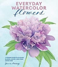 Everyday Watercolor Flowers: A Modern Guide to Painting Blooms, Leaves, and Stems Step by Step